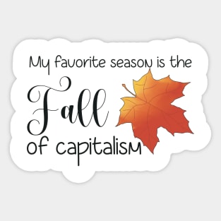 My Favorite Season is the Fall of Capitalism Sticker